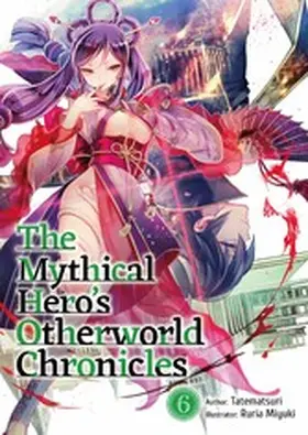 Tatematsuri |  The Mythical Hero's Otherworld Chronicles: Volume 6 | eBook | Sack Fachmedien