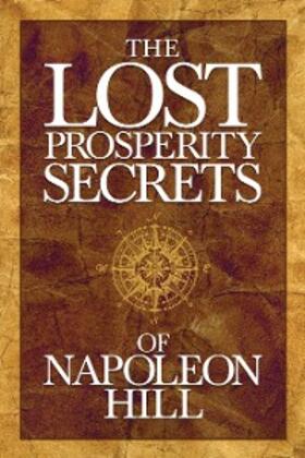 Hill |  The Lost Prosperity Secrets of Napoleon Hill | eBook | Sack Fachmedien