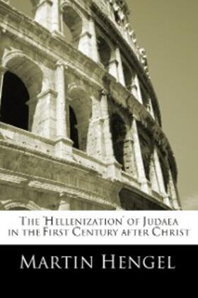 Hengel |  The 'Hellenization' of Judea in the First Century after Christ | eBook | Sack Fachmedien