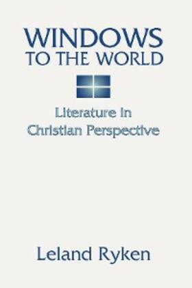 Ryken |  Windows to the World: Literature in Christian Perspective | eBook | Sack Fachmedien