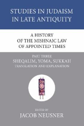Neusner |  A History of the Mishnaic Law of Appointed Times, Part 3 | eBook | Sack Fachmedien