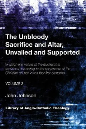 Johnson |  The Unbloody Sacrifice and Altar, Unvailed and Supported | eBook | Sack Fachmedien