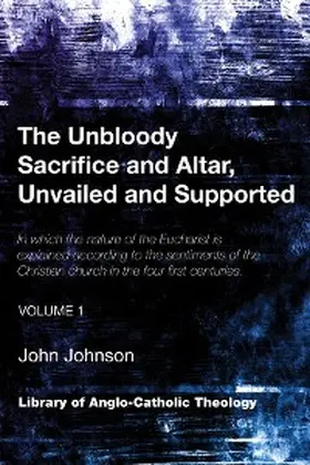 Johnson |  The Unbloody Sacrifice and Altar, Unvailed and Supported | eBook | Sack Fachmedien