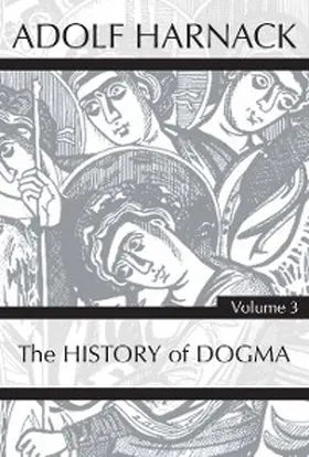 Harnack |  History of Dogma, Volume 3 | eBook | Sack Fachmedien