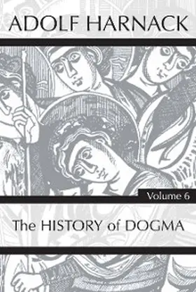 Harnack |  History of Dogma, Volume 6 | eBook | Sack Fachmedien