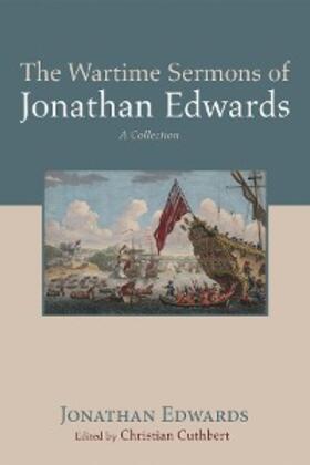 Edwards / Cuthbert |  The Wartime Sermons of Jonathan Edwards | eBook | Sack Fachmedien
