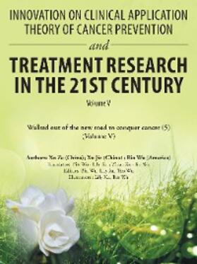 Wu / Ze / Jie |  Innovation on Clinical Application Theory of Cancer Prevention and Treatment Research in the 21St Century | eBook | Sack Fachmedien