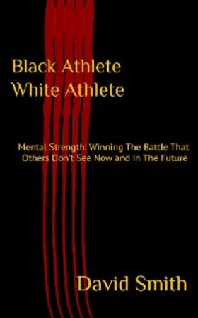 Smith |  Black Athlete White Athlete : Mental Strength | eBook | Sack Fachmedien