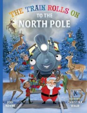 Adams |  The Train Rolls On To The North Pole | eBook | Sack Fachmedien