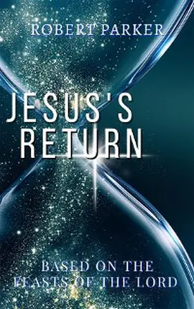 Parker |  Jesus's Return based on the Feasts of the Lord | eBook | Sack Fachmedien