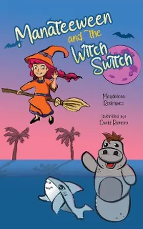 Rodriguez |  Manateeween and The Witch Switch | eBook | Sack Fachmedien