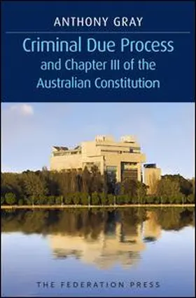 Gray |  Criminal Due Process and Chapter III of the Australian Constitution | Buch |  Sack Fachmedien