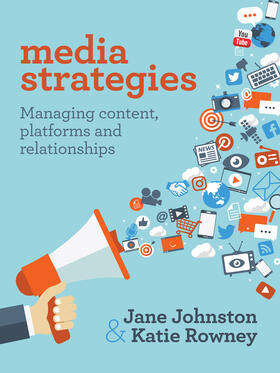 Johnston / Rowney |  Media Strategies: Managing Content, Platforms and Relationships | Buch |  Sack Fachmedien