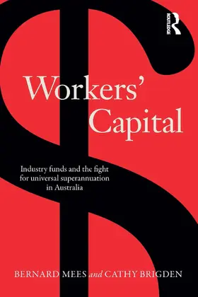 Mees / Brigden |  Workers' Capital: Industry Funds and the Fight for Universal Superannuation in Australia | Buch |  Sack Fachmedien