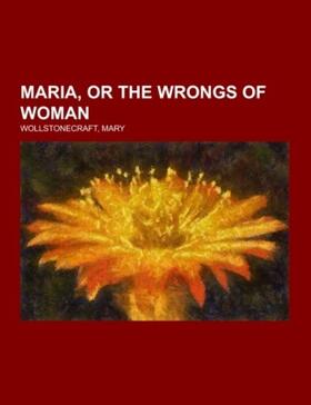 Wollstonecraft |  Maria, or the Wrongs of Woman | Buch |  Sack Fachmedien