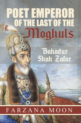 Moon |  Poet Emperor of the last of the Moghuls: Bahadur Shah Zafar | eBook | Sack Fachmedien