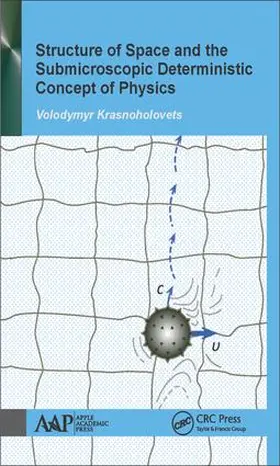 Krasnoholovets |  Structure of Space and the Submicroscopic Deterministic Concept of Physics | Buch |  Sack Fachmedien