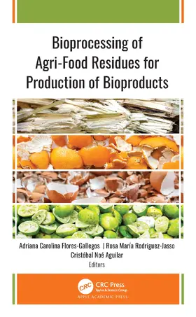 Flores-Gallegos / Rodriguez-Jasso / Aguilar |  Bioprocessing of Agri-Food Residues for Production of Bioproducts | Buch |  Sack Fachmedien