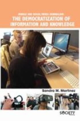 Martinez |  Mobile and Social Media Journalism: The Democratization of Information and Knowledge | Buch |  Sack Fachmedien