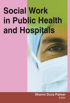 Palmer |  Social Work in Public Health and Hospitals | Buch |  Sack Fachmedien