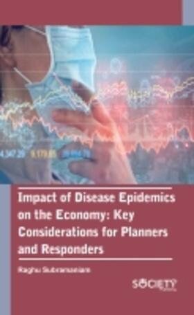 Subramaniam |  Impact of Disease Epidemics on the Economy: Key Considerations for Planners and Responders | Buch |  Sack Fachmedien