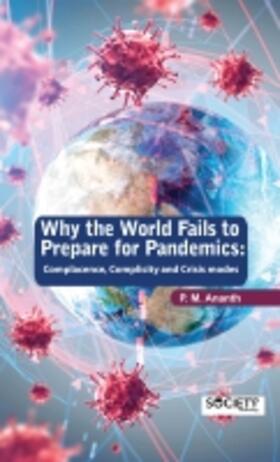 Ananth |  Why the World Fails to Prepare for Pandemics: Complacence, Complicity and Crisis Modes | Buch |  Sack Fachmedien