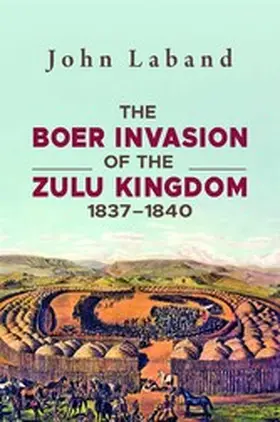 Laband |  The Boer Invasion of The Zulu Kingdom 1837-1840 | eBook | Sack Fachmedien