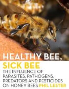 Lester |  Healthy Bee, Sick Bee: The Influence of Parasites, Pathogens, Predators and Pesticides on Honey Bees | Buch |  Sack Fachmedien