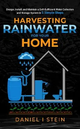 Stein |  Harvesting Rainwater for Your Home | eBook | Sack Fachmedien