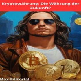 EDITORIAL / MAX EDITORIAL |  Kryptowährung: Die Währung der Zukunft? | eBook | Sack Fachmedien