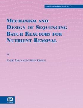 Orhon / Karahan / Zengin |  Mechanism and Design of Sequencing Batch Reactors for Nutrient Removal | eBook | Sack Fachmedien