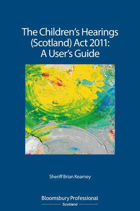 Kearney |  The Children's Hearings (Scotland) ACT 2011 - A User's Guide | Buch |  Sack Fachmedien