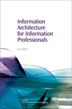 Batley |  Information Architecture for Information Professionals | eBook | Sack Fachmedien