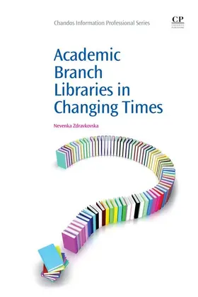 Zdravkovska |  Academic Branch Libraries in Changing Times | eBook | Sack Fachmedien