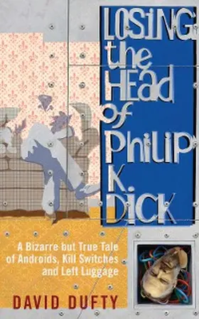 Dufty |  Losing the Head of Philip K. Dick | eBook | Sack Fachmedien