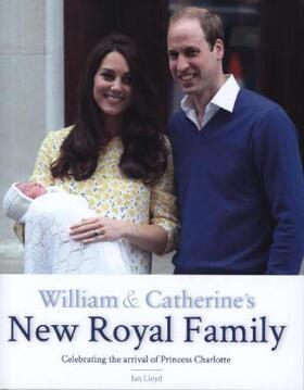 Lloyd |  William & Catherine's New Royal Family: Celebrating the Arrival of Princess Charlotte | Buch |  Sack Fachmedien
