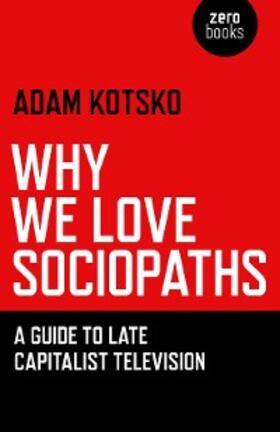 Kotsko |  Why We Love Sociopaths | eBook | Sack Fachmedien