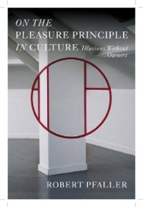 Pfaller |  On the Pleasure Principle in Culture | eBook | Sack Fachmedien