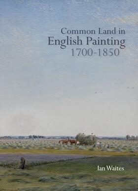 Waites |  Common Land in English Painting, 1700-1850 | eBook | Sack Fachmedien
