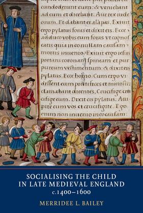 Bailey |  Socialising the Child in Late Medieval England, c. 1400-1600 | eBook | Sack Fachmedien