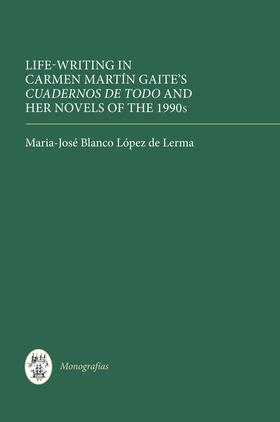 Lerma |  Life Writing in Carmen Martín Gaite's &lt;I&gt;Cuadernos de todo&lt;/I&gt; and her Novels of the 1990s | eBook | Sack Fachmedien