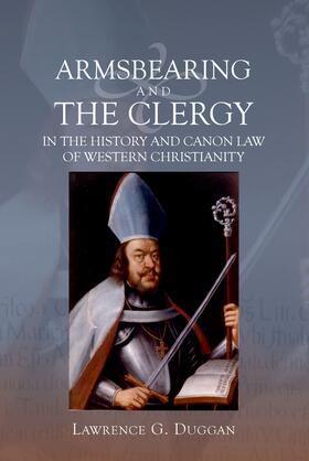 Duggan |  Armsbearing and the Clergy in the History and Canon Law of Western Christianity | eBook | Sack Fachmedien