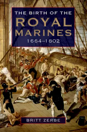 Britt Wyatt Zerbe |  The Birth of the Royal Marines, 1664-1802 | eBook | Sack Fachmedien