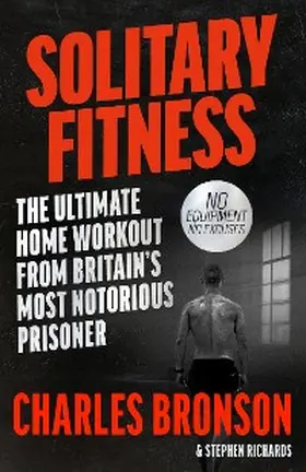 Bronson |  Solitary Fitness - The Ultimate Workout From Britain's Most Notorious Prisoner | eBook | Sack Fachmedien