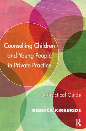 Kirkbride |  Counselling Children and Young People in Private Practice | Buch |  Sack Fachmedien