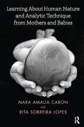 Caron / Lopes |  Learning about Human Nature and Analytic Technique from Mothers and Babies | Buch |  Sack Fachmedien