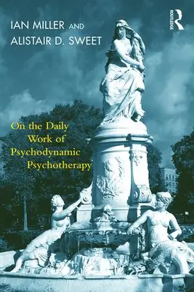 Miller / Sweet |  On the Daily Work of Psychodynamic Psychotherapy | Buch |  Sack Fachmedien