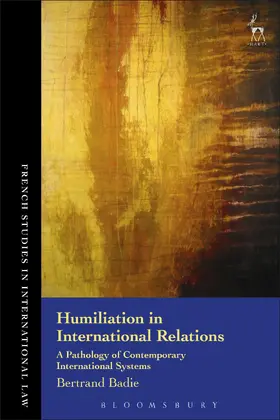 Badie |  Humiliation in International Relations: A Pathology of Contemporary International Systems | Buch |  Sack Fachmedien