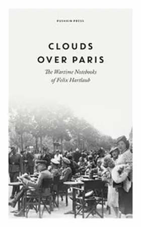 Hartlaub |  Clouds over Paris: The Wartime Notebooks of Felix Hartlaub | eBook | Sack Fachmedien