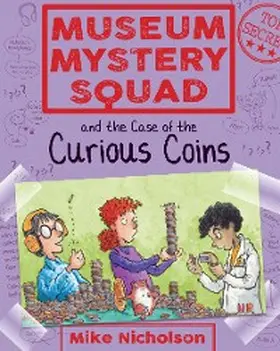 Nicholson |  Museum Mystery Squad and the Case of the Curious Coins | eBook | Sack Fachmedien